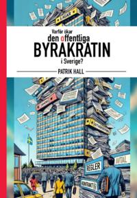 Bokomslag - Varför ökar den offentliga byråkratin i Sverige? 